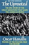 The Uprooted: The Epic Story of the Great Migrations that Made the American People