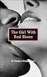 The Girl With Red Shoes by Kathryn Morgan Parry The Girl With Red Shoes by Kathryn Morgan Parry