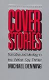 Cover Stories: Narrative and Ideology in the British Spy Thriller (Popular Fiction Series) Cover Stories: Narrative and Ideology in the British Spy Thriller (Popular Fiction Series)