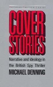 Cover Stories: Narrative and Ideology in the British Spy Thriller (Popular Fiction Series)