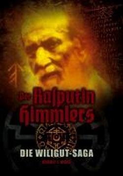 Der Rasputin Himmlers: Die Wiligut Saga