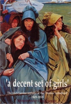 A decent set of girls--: The Irish Famine Orphans of the Thomas Arbuthnot, 1849-1850 (Paperback)