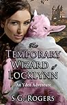 The Temporary Wizard of Locklynn by S.G. Rogers