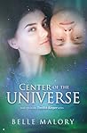 Center of the Universe by Belle Malory