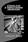 Casual Lies-A Triple Crown Adventure by Shelley Lee Riley