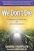We Don't Die: A Skeptic's D...