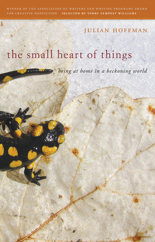 The Small Heart of Things: Being at Home in a Beckoning World (AWP Award Series in Creative Nonfiction)