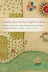 Everyday Life in the Early English Caribbean: Irish, Africans, and the Construction of Difference (Early American Places)