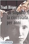 Ho sognato la cioccolata per anni by Trudi Birger