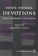 Devotions Upon Emergent Occasions and Death's Duel: With the Life of Dr. John Donne by Izaak Walton