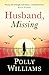 Husband, Missing by Polly Williams Husband, Missing by Polly Williams