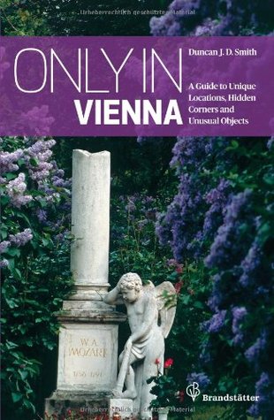 Only in Vienna: A Guide to Unique Locations, Hidden Corners and unusual objects (Paperback)