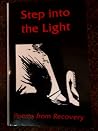Step into the Light: Poems from Recovery Step into the Light: Poems from Recovery