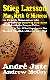 Stieg Larsson: Man, Myth & Mistress