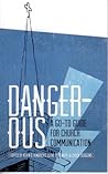 Dangerous - A Go-to Guide for Church Communication