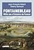 Fontainebleau : Mille ans d'histoire de France
