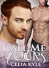 Call Me Yours by Celia Kyle