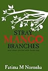 Stray Mango Branches ... and other stories with Goan sap