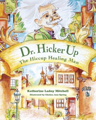 Dr. Hickerup: The Hiccup Healing Man (The Up People, #1)