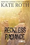 Reckless Radiance by Kate  Roth