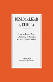 Deslocalizar a Europa. Antropologia, Arte, Literatura e História na Pós-Colonialidade