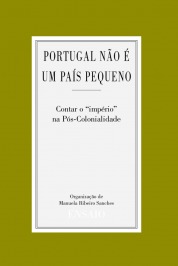 "Portugal não é um país pequeno". Contar o "Império" na Pós-Colonialidade