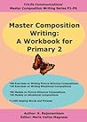 Master Composition Writing: A Workbook for Primary 2