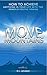 Move Mountains - How to Achieve Anything in your Life with the Power of Positive Thinking