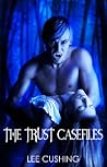The Trust Casefiles by Lee Cushing