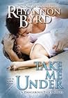 Take Me Under by Rhyannon Byrd