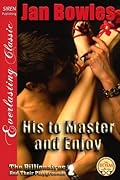 His to Master and Enjoy [The Billionaires and Their Playgrounds 2]