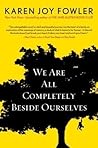 We Are All Completely Beside Ourselves by Karen Joy Fowler