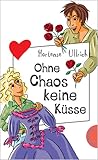 Ohne Chaos keine Küsse by Hortense Ullrich