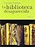 La biblioteca desaparecida