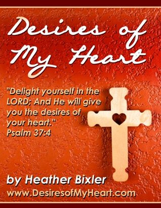 Desires of My Heart - Meditation on Psalm 37:4 (Kindle Edition)