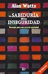 La sabiduría de la inseguridad by Alan W. Watts