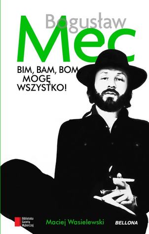 Bim bam bom, mogę wszystko. Historia Bogusława Meca