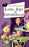 Liebe, Gips & Gän...
