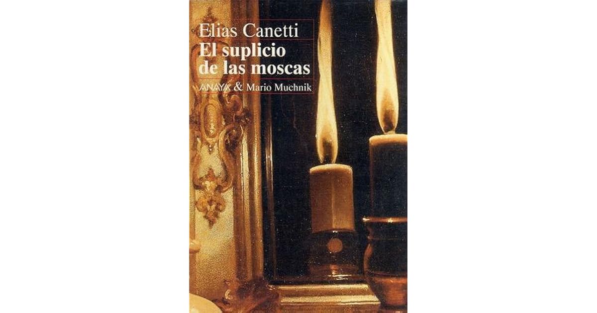 El suplicio de las moscas by Elias Canetti
