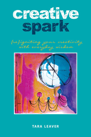 Creative Spark (Re)Igniting Your Creativity with Everyday Wisdom