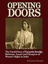 Opening Doors: The Untold Story of Cornelia Sorabji, Reformer, Lawyer and Champion of Women's Rights in India