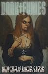 Dark Furies: Weird Tales of Beauties & Beasts Dark Furies: Weird Tales of Beauties & Beasts