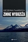 Zimne wybrzeża by Szczepan Twardoch