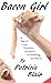 Bacon Girl: A Tale of Love, Treachery, Romance, Powerlifting, and Bacon
