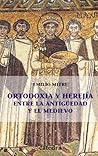 Ortodoxia y herejia entre la antiguedad y el medievo