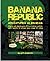 Banana Republic: Adventures in Amnesia, the small backward Third World nation with hearts of silver and mines of gold