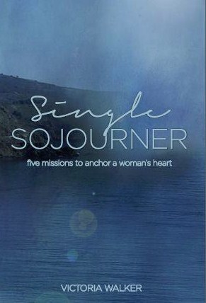 Single Sojourner: Five Missions to Anchor a Woman's Heart