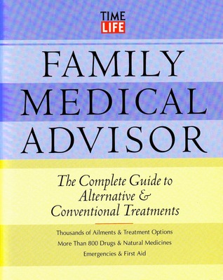 Family Medical Advisor: The Complete Guide to Alternative & Conventional Treatments