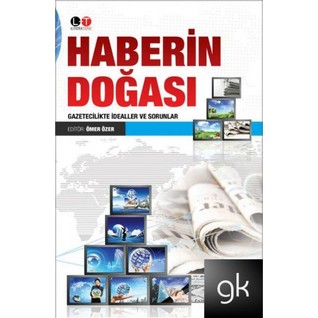 Haberin Doğası Gazetecilikte İdealler ve Sorunlar (Paperback)