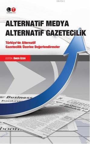 Alternatif Medya Alternatif Gazetecilik (Türkiye'de Alternatif Gazetecilik Üzerine Değerlendirmeler)
